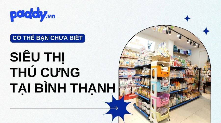 Siêu Thị Thú Cưng Chất Lượng Nhất Tại Quận Bình Thạnh